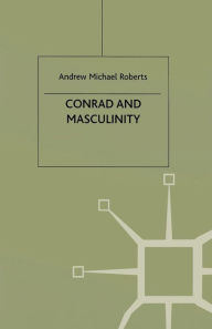 Title: Conrad and Masculinity, Author: A. Roberts