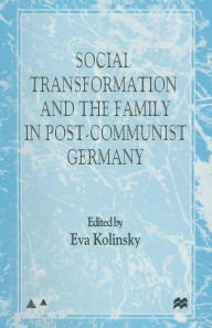 Title: Social Transformation and the Family in Post-Communist Germany, Author: E. Kolinsky