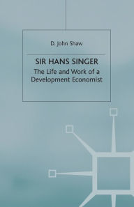 Title: Sir Hans Singer: The Life and Work of a Development Economist, Author: D. Shaw