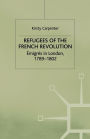 Refugees of the French Revolution: Émigrés in London, 1789-1802