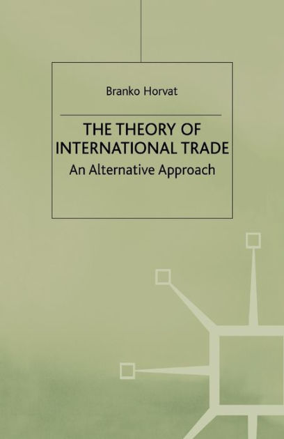 The Theory Of International Trade: An Alternative Approach By B. Horvat ...