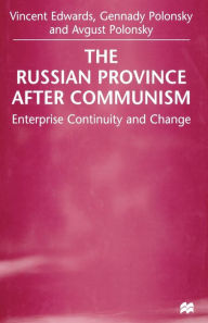 Title: The Russian Province After Communism: Enterprise Continuity and Change, Author: Vincent Edwards