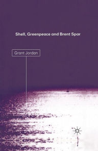 Title: Shell, Greenpeace and the Brent Spar, Author: G. Jordan