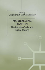 Title: Materializing Bakhtin: The Bakhtin Circle and Social Theory, Author: C. Brandist