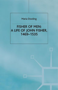 Title: Fisher of Men: a Life of John Fisher, 1469-1535, Author: M. Dowling