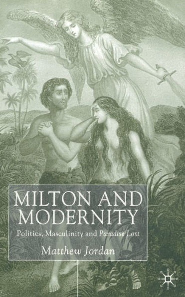 Milton and Modernity: Politics, Masculinity and Paradise Lost