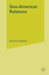 Title: Sino-American Relations: Mutual Paranoia, Author: R. Sinha