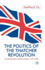 The Politics of the Thatcher Revolution: An Interpretation of British Politics 1979 - 1990