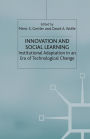 Innovation and Social Learning: Institutional Adaptation in an Era of Technological Change