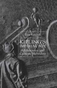 Title: Kipling's Imperial Boy: Adolescence and Cultural Hybridity, Author: D. Randall