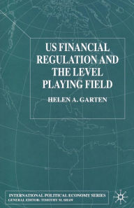 Title: US Financial Regulation and the Level Playing Field, Author: H. Garten