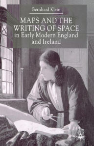 Title: Maps and the Writing of Space in Early Modern England and Ireland, Author: B. Klein