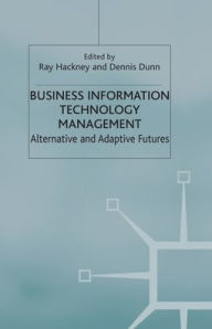 Title: Business Information Technology Management: Alternative and Adaptive Futures, Author: R. Hackney