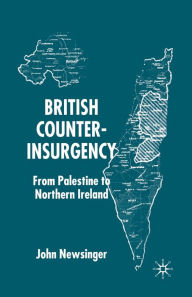 Title: British Counterinsurgency: From Palestine to Northern Ireland, Author: J. Newsinger