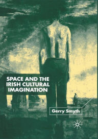 Title: Space and the Irish Cultural Imagination, Author: Gerry Smyth