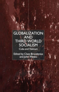 Title: Globalization and Third-World Socialism: Cuba and Vietnam, Author: C. Brundenius