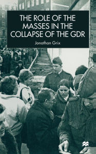 Title: The Role of the Masses in the Collapse of the GDR, Author: J. Grix