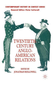 Title: Twentieth-Century Anglo-American Relations, Author: J. Hollowell