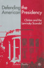 Defending the American Presidency: Clinton and the Lewinsky Scandal