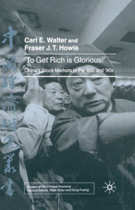 Title: To Get Rich is Glorious!: China's Stock Markets in the '80s and '90s, Author: C. Walter