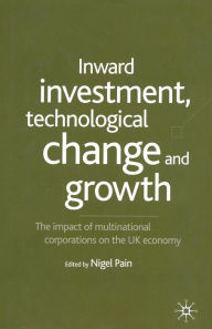 Title: Inward Investment, Technological Change and Growth: The Impact of Multinational Corporations on the UK Economy, Author: N. Pain