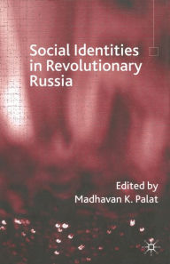 Title: Social Identities in Revolutionary Russia, Author: Madhavan K. Palat