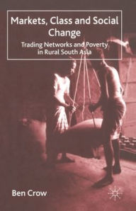 Title: Markets, Class and Social Change: Trading Networks and Poverty in Rural South Asia, Author: B. Crow