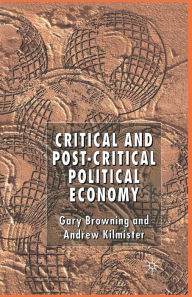 Title: Critical and Post-Critical Political Economy, Author: G. Browning