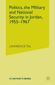 Title: Politics, the Military and National Security in Jordan, 1955-1967, Author: L. Tal