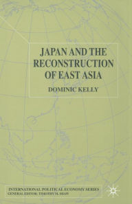 Title: Japan and the Reconstruction of East Asia, Author: D. Kelly