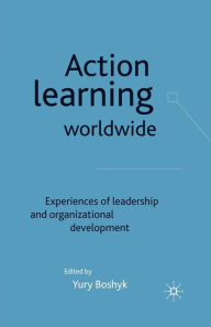 Title: Action Learning Worldwide: Experiences of Leadership and Organizational Development, Author: Y. Boshyk