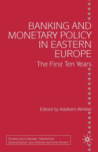 Title: Banking and Monetary Policy in Eastern Europe: The First Ten Years, Author: Adalbert Winkler