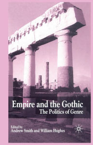 Title: Empire and the Gothic: The Politics of Genre, Author: A. Smith