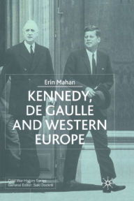 Title: Kennedy, de Gaulle and Western Europe, Author: E. Mahan