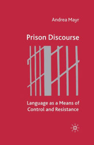 Title: Prison Discourse: Language as a Means of Control and Resistance, Author: A. Mayr