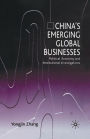 China's Emerging Global Businesses: Political Economy and Institutional Investigations