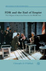 FDR and the End of Empire: The Origins of American Power in the Middle East
