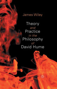 Title: Theory and Practice in the Philosophy of David Hume, Author: James Wiley