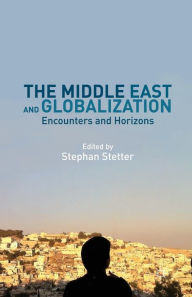 Title: The Middle East and Globalization: Encounters and Horizons, Author: Stephan Stetter