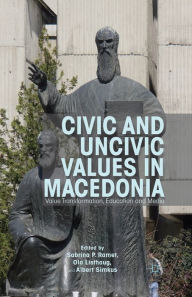 Title: Civic and Uncivic Values in Macedonia: Value Transformation, Education and Media, Author: Sabrina P. Ramet