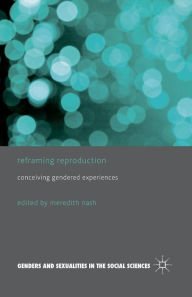 Title: Reframing Reproduction: Conceiving Gendered Experiences, Author: M. Nash