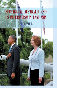 Title: Neoliberal Australia and US Imperialism in East Asia, Author: E. Paul