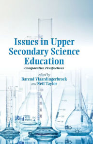 Title: Issues in Upper Secondary Science Education: Comparative Perspectives, Author: Neil Taylor