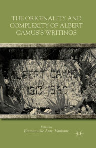 Title: The Originality and Complexity of Albert Camus's Writings, Author: E. Vanborre