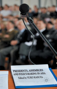 Title: Presidents, Assemblies and Policy-making in Asia, Author: Y. Kasuya