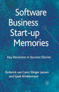 Title: Software Business Start-up Memories: Key Decisions in Success Stories, Author: S. Jansen