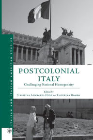 Title: Postcolonial Italy: Challenging National Homogeneity, Author: Cristina Lombardi-Diop