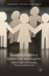 Title: Domestic Violence, Family Law and School: Children's Right to Participation, Protection and Provision, Author: M. Eriksson