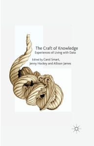 Title: The Craft of Knowledge: Experiences of Living with Data, Author: C. Smart