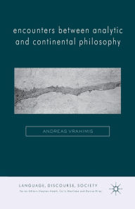 Title: Encounters between Analytic and Continental Philosophy, Author: A. Vrahimis